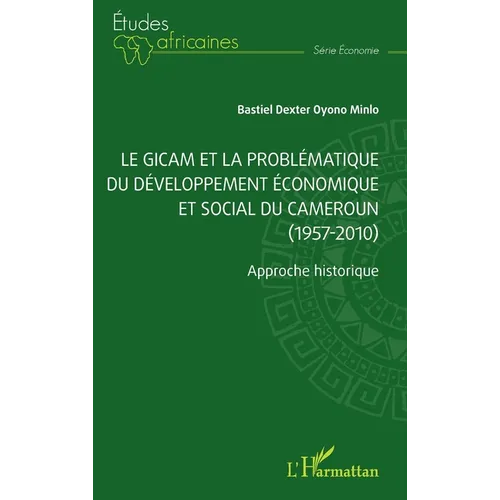 Le GICAM et la problématique du développement économique et social du Cameroun (1957-2010): Approche historique