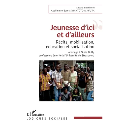Jeunesse d'ici et d'ailleurs: Récits, mobilisation, éducation et socialisation Hommage à Suzie Guth, professeure émérite à l'Université de Strasbourg