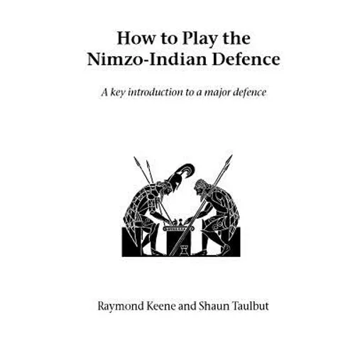 How to Play the Nimzo-Indian Defence: A Key Introduction to a Major Defence