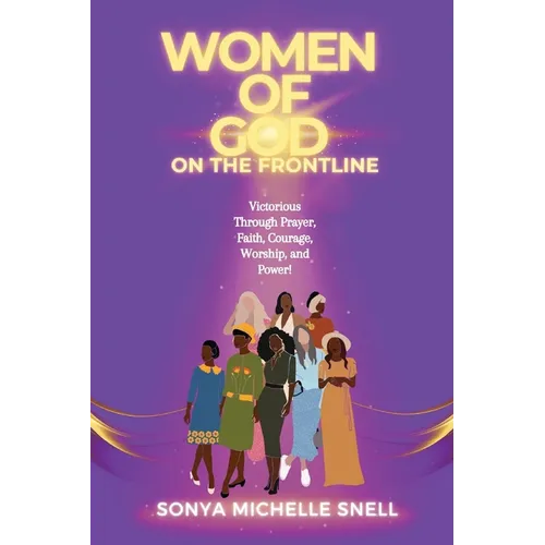 Women of God on the Frontline: Victorious Through Prayer, Faith, Courage, Worship, and Power