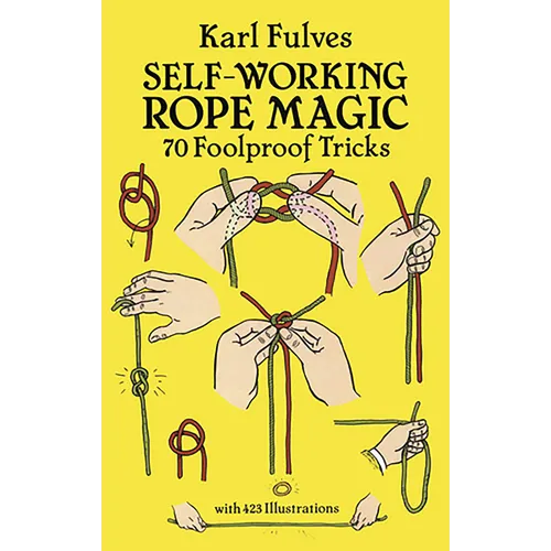 Self-Working Rope Magic: 70 Foolproof Tricks