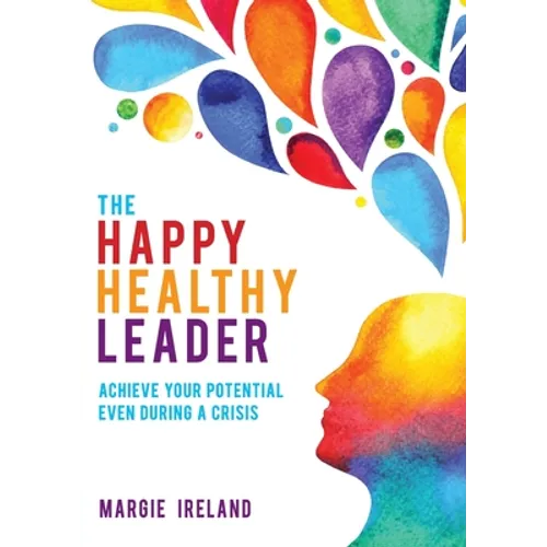 The Happy Healthy Leader: Achieve your potential even during a crisis