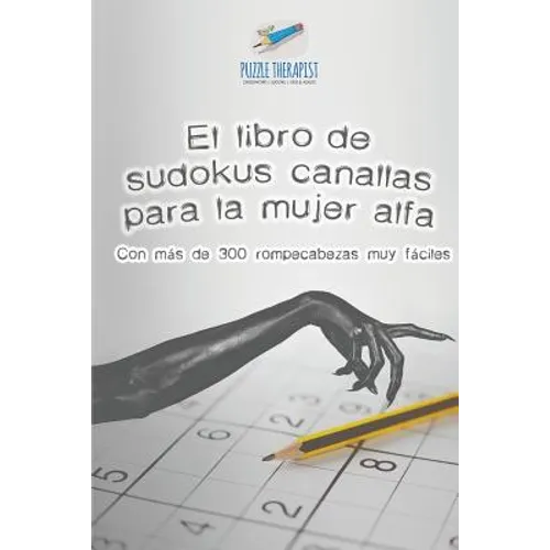 El libro de sudokus canallas para la mujer alfa Con más de 300 rompecabezas muy fáciles