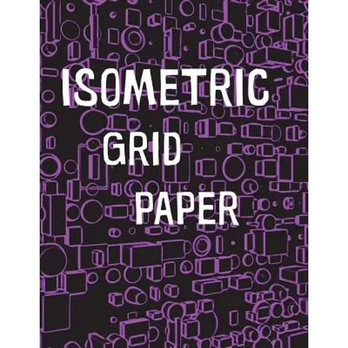 Isometric Grid Paper: 1/4" isometric graph paper, 8 1/2 x 11 inches, 200 pages