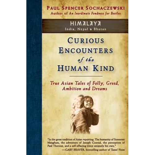 Curious Encounters of the Human Kind - Himalaya: True Asian Tales of Folly, Greed, Ambition and Dreams
