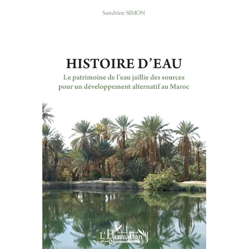 Histoire d'eau: Le patrimoine de l'eau jaillie des sources pour un développement alternatif au Maroc
