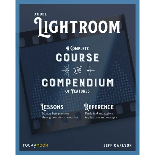 Adobe Lightroom: A Complete Course and Compendium of Features