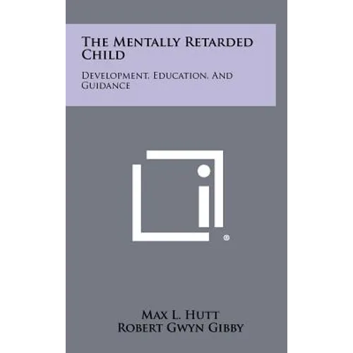 The Mentally Retarded Child: Development, Education, And Guidance