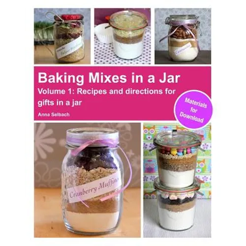 Baking Mixes in a Jar - Volume 1: Recipes and directions for gifts in a jar