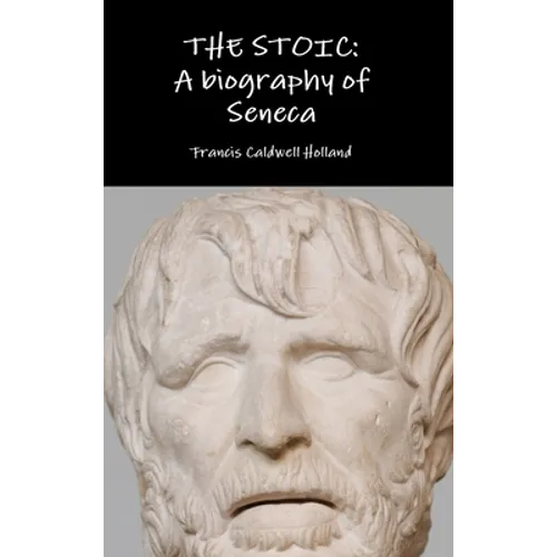 The Stoic: A biography of Seneca