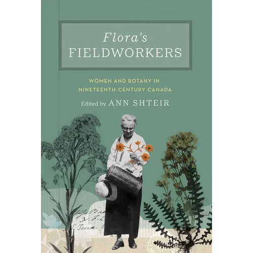 Flora's Fieldworkers: Women and Botany in Nineteenth-Century Canada