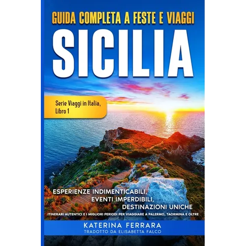 Guida Completa a Feste e Viaggi Sicilia: Esperienze Indimenticabili, Eventi Imperdibili, Destinazioni Uniche, Itinerari Autentici e I Migliori Periodi