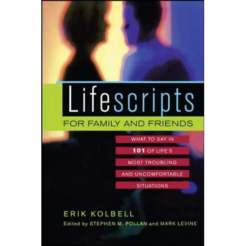 Lifescripts for Family and Friends: What to Say in 101 of Life's Most Troubling and Uncomfortable Situations