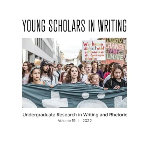 Young Scholars in Writing: Undergraduate Research in Writing and Rhetoric, Volume 19 (2022)