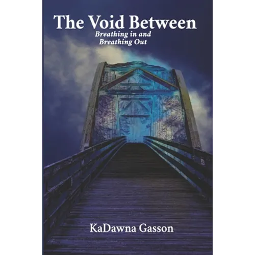 The Void Between Breathing in and Breathing Out.