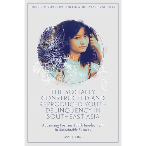 The Socially Constructed and Reproduced Youth Delinquency in Southeast Asia: Advancing Positive Youth Involvement in Sustainable Futures