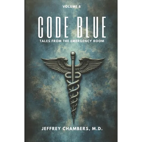 Code Blue: Tales From the Emergency Room: Volume 8