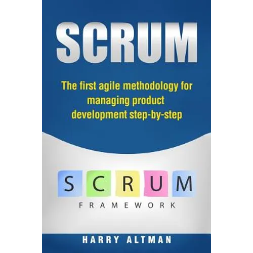Scrum: The First Agile Methodology for Managing Product Development Step-By-Step