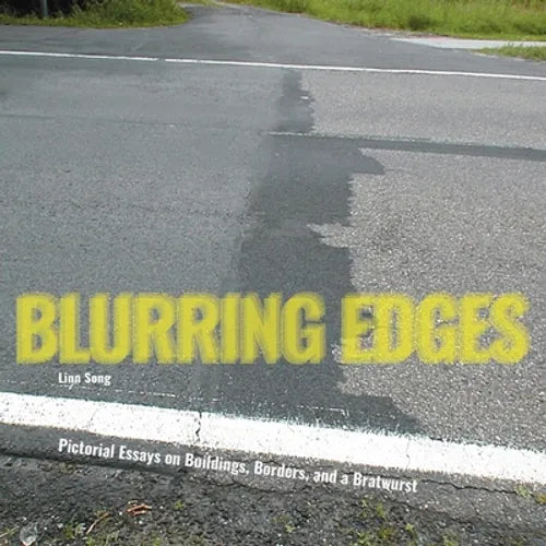 Blurring Edges: Pictorial Essays on Buildings, Borders, and a Bratwurst