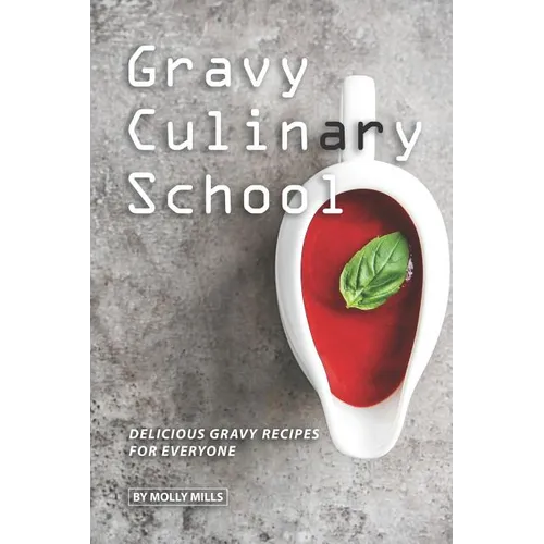 Gravy Culinary School: Delicious Gravy Recipes for Everyone