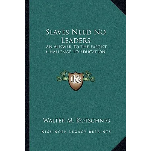 Slaves Need No Leaders: An Answer To The Fascist Challenge To Education