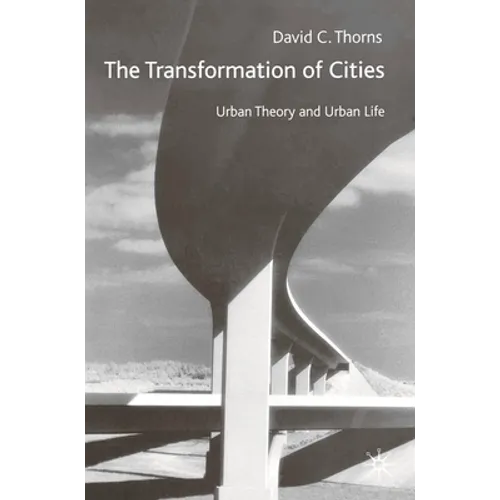 The Transformation of Cities: Urban Theory and Urban Life