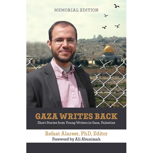 Gaza Writes Back, Memorial Edition: Short Stories from Young Writers in Gaza, Palestine
