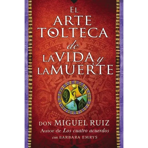 Arte Tolteca de la Vida Y La Muerte (the Toltec Art of Life and Death - Spanish
