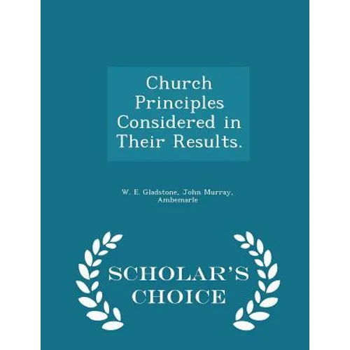 Church Principles Considered in Their Results. - Scholar's Choice Edition - Paperback