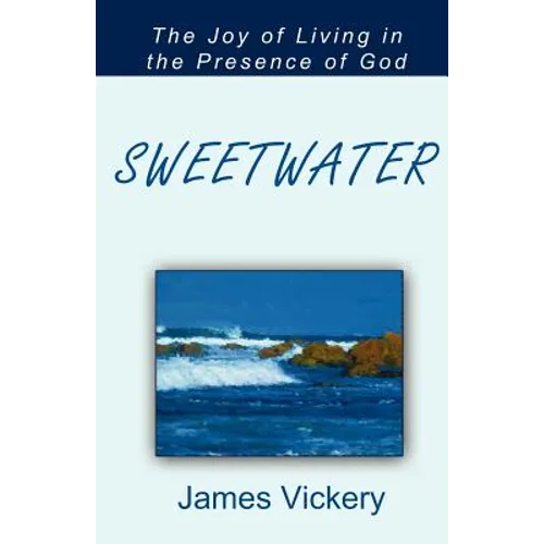 Sweetwater: The Joy of Living in the Presence of God