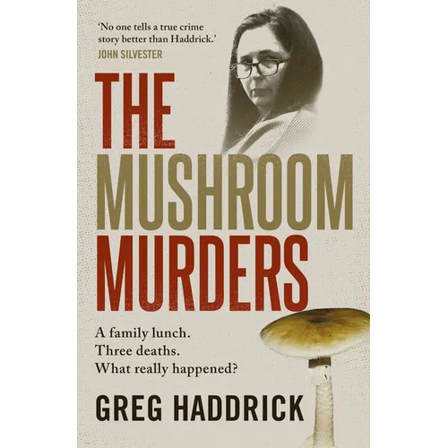 The Mushroom Murders: A Family Lunch. Three Deaths. What Really Happened?