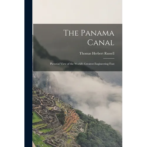The Panama Canal: Pictorial View of the World's Greatest Engineering Feat
