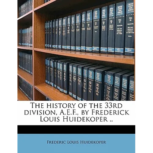 The history of the 33rd division, A.E.F., by Frederick Louis Huidekoper .. Volume 3