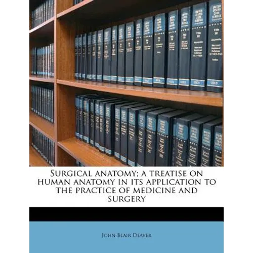 Surgical anatomy; a treatise on human anatomy in its application to the practice of medicine and surgery Volume 3