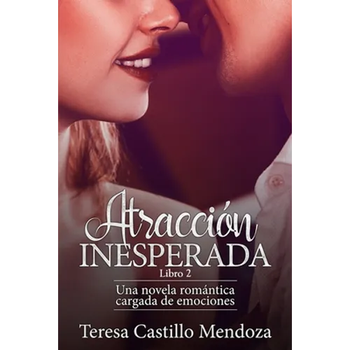 Atracción Inesperada: Una novela romántica cargada de emociones (Libro 2)