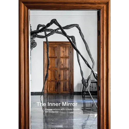 The Inner Mirror: Conversations with Ursula Hauser, Art Collector