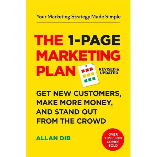 The 1-Page Marketing Plan: Get New Customers, Make More Money, and Stand Out from the Crowd
