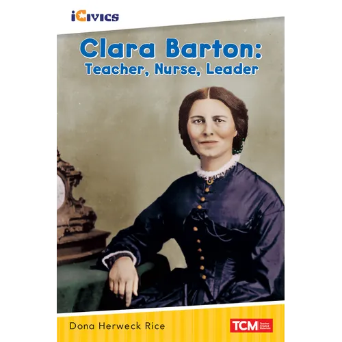 Clara Barton: Teacher, Nurse, Leader