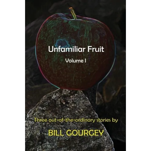 Unfamiliar Fruit: Three out-of-the-ordinary stories