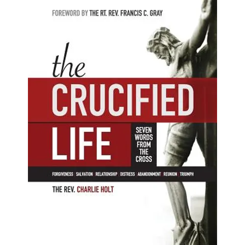 The Crucified Life: Seven Words from the Cross, Large Print Edition