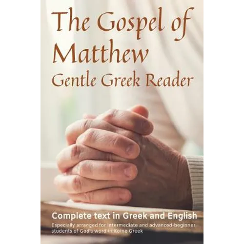 Gospel of Matthew, Gentle Greek Reader: Complete text in Greek and English, reading practice for students of God's word in Koine Greek
