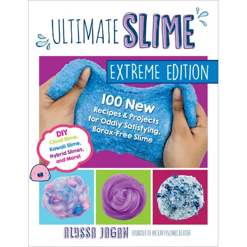 Ultimate Slime Extreme Edition: 100 New Recipes and Projects for Oddly Satisfying, Borax-Free Slime -- DIY Cloud Slime, Kawaii Slime, Hybrid Slimes, a