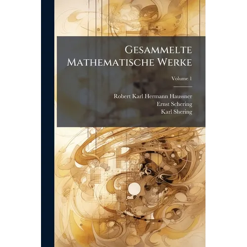 Gesammelte Mathematische Werke; Volume 1