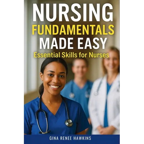 Nursing Fundamentals Made Easy: Essential Skills for Nurses