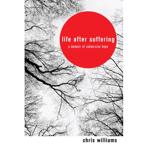 Life After Suffering: A Memoir of Subversive Hope