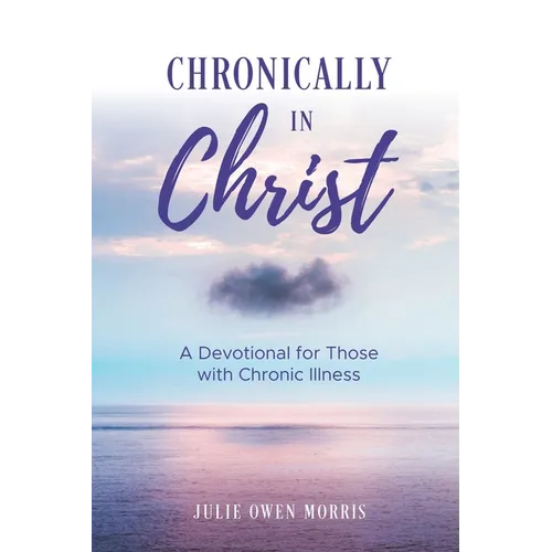 Chronically in Christ: A Devotion for Those with Chronic Illness
