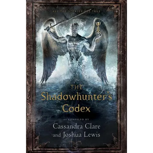 The Shadowhunter's Codex: Being a Record of the Ways and Laws of the Nephilim, the Chosen of the Angel Raziel