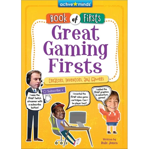 Great Gaming Firsts: Creators, Inventors, and Gamers