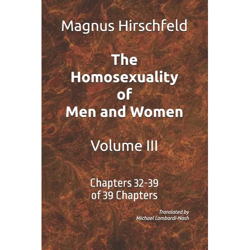 The Homosexuality of Men and Women Volume III: Chapters 32-39 of 39 Chapters
