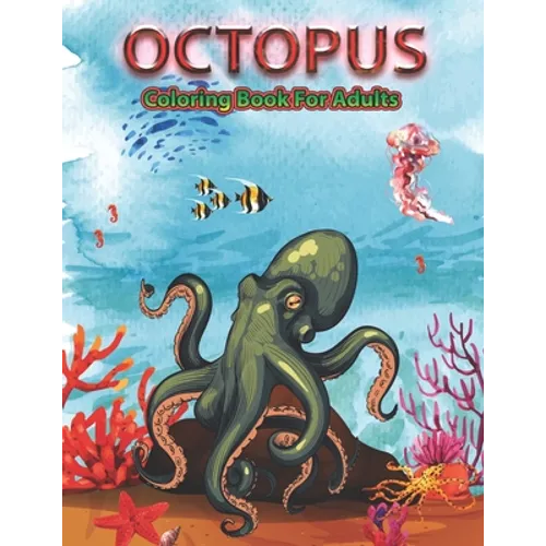 Octopus Coloring Book for Adults: An Adult Coloring Pages for Octopus Lovers